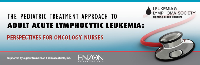 The Pediatric Treatment Approach to Adult Acute Lymphocytic Leukemia: Perspectives for Oncology Nurses
